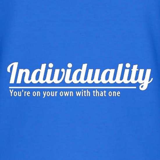 Individuality You're On Your Own With That One t shirt